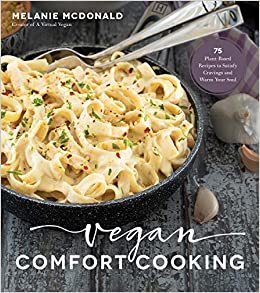 Vegan Comfort Cooking: 75 Plant-Based Recipes to Satisfy Cravings and Warm Your Soul ダウンロード