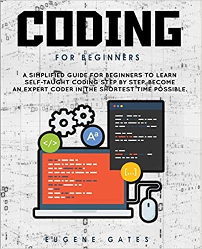 indir Coding For Beginners: A Simplified Guide For Beginners To Learn Self-Taught Coding Step By Step. Become An Expert Coder In The Shortest Time Possible