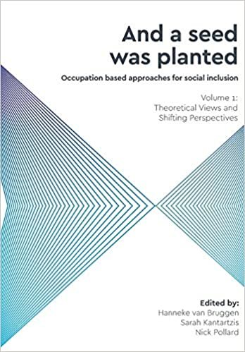And a Seed was Planted ...' Occupation based approaches for social inclusion: Volume 1: Theoretical Views and Shifting Perspectives (Critical Studies in Occupational Therapy and Occupational Science) ダウンロード