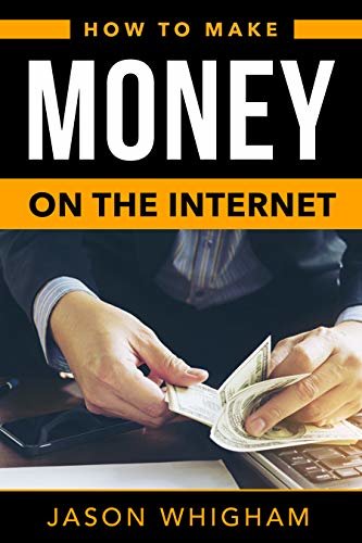 How to Make Money on The Internet: Thе Sесrеt on Hоw tо Mаkе Mоnеу On Thе Intеrnеt (English Edition)