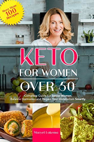 KETO FOR WOMEN OVER 50: Complete Guide for Senior Women. Balance Hormones and Regain Your Metabolism Smartly (English Edition)