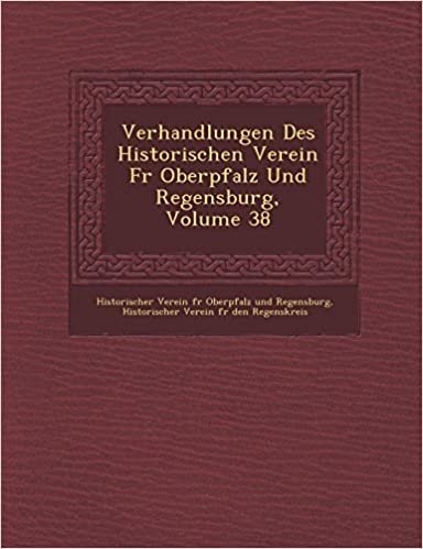 Verhandlungen Des Historischen Verein F R Oberpfalz Und Regensburg, Volume 38 indir