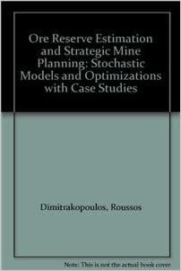 ダウンロード  Ore Reserve Estimation and Strategic Mine Planning: Stochastic Models and Optimizations with Case Studies 本
