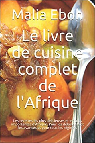 indir Le livre de cuisine complet de l&#39;Afrique: Les recettes les plus délicieuses et les plus importantes d&#39;Afrique. Pour les débutants et les avancés et pour tous les régimes