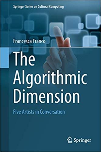 ダウンロード  The Algorithmic Dimension: Five Artists in Conversation (Springer Series on Cultural Computing) 本
