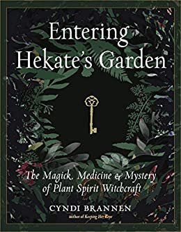 Entering Hekate's Garden: The Magick, Medicine & Mystery of Plant Spirit Witchcraft (English Edition)