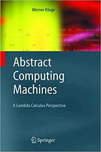 indir Abstract Computing Machines: A Lambda Calculus Perspective (Texts in Theoretical Computer Science. An EATCS Series)