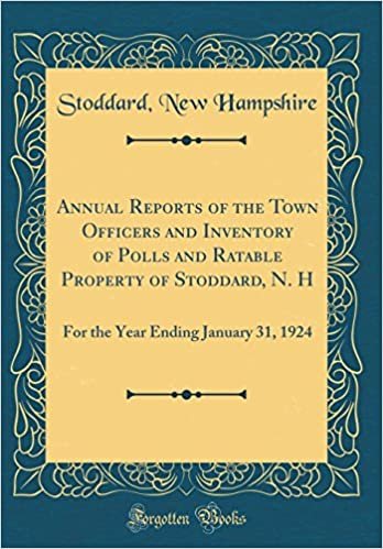 Annual Reports of the Town Officers and Inventory of Polls and Ratable Property of Stoddard, N. H: For the Year Ending January 31, 1924 (Classic Reprint) indir