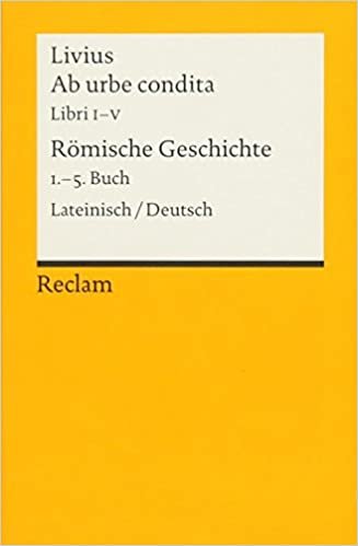 Ab urbe condita. Liber I - V / Römische Geschichte. 1. - 5. Buch: Lateinisch/Deutsch indir
