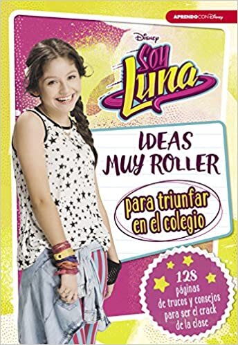 Soy Luna. Ideas muy roller para triunfar en el colegio indir