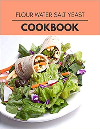 ダウンロード  Flour Water Salt Yeast Cookbook: The Ultimate Meatloaf Recipes for Starters 本