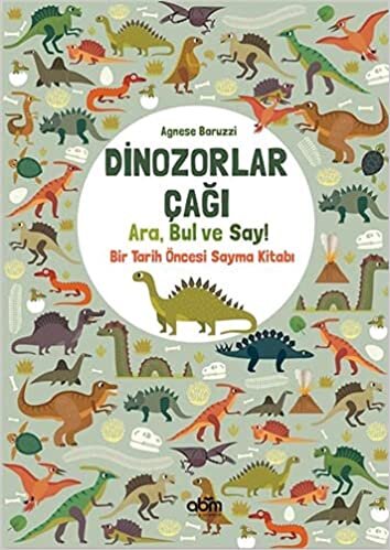 Dinozorlar Çağı: Ara, Bul ve Say!: Bir Tarih Öncesi Sayma Kitabı indir