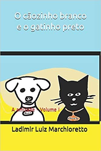 O cãozinho branco e o gatinho preto: A amizade - Volume I indir