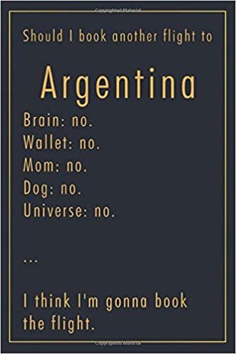 Pauline Hereward Should I Book Another Flight To Argentina: A classy funny Argentina Travel Journal with Lined And Blank Pages تكوين تحميل مجانا Pauline Hereward تكوين