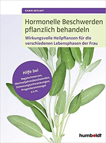Hormonelle Beschwerden pflanzlich behandeln: Wirkungsvolle Heilpflanzen für die verschiedenen Lebensphasen der Frau. Hilfe bei Regelschmerzen, ... Progesteronmangel u.v.m. indir