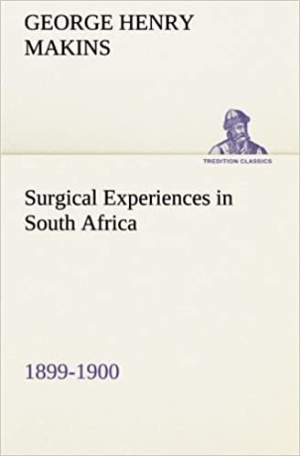 Surgical Experiences in South Africa, 1899-1900 Being Mainly a Clinical Study of the Nature and Effects of Injuries Produced by Bullets of Small Calibre