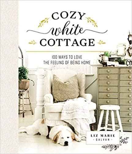 ダウンロード  Cozy White Cottage: 100 Ways to Love the Feeling of Being Home 本
