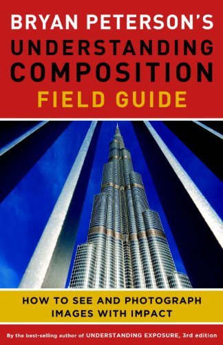 ダウンロード  Bryan Peterson's Understanding Composition Field Guide: How to See and Photograph Images with Impact (English Edition) 本