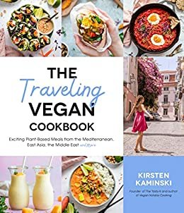 ダウンロード  The Traveling Vegan Cookbook: Exciting Plant-Based Meals from the Mediterranean, East Asia, the Middle East and More (English Edition) 本