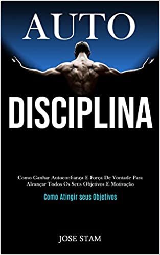 تحميل Auto disciplina: Como ganhar autoconfianca e forca de vontade para alcancar todos os seus objetivos e motivacao (Como atingir seus objetivos)