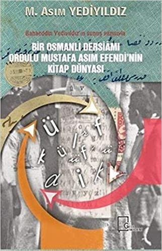 Bir Osmanlı Dersiamı Ordulu Mustafa Asım Efendi’nin Kitap Dünyası indir