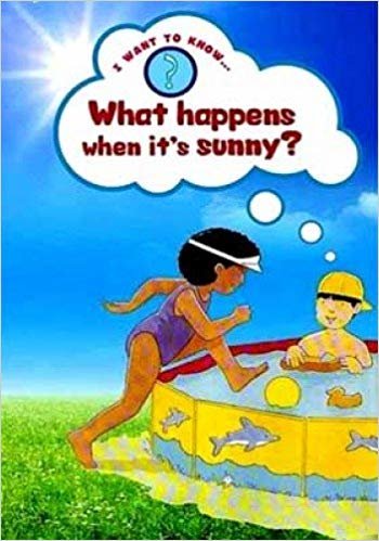 I WANT TO KNOW:WHAT HAPPENS WHEN ITS SUNNY