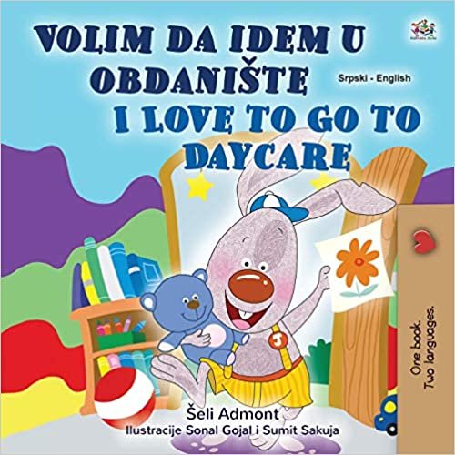 indir I Love to Go to Daycare (Serbian English Bilingual Children&#39;s Book - Latin Alphabet): Serbian - Latin Alphabet (Serbian English Bilingual Collection - Latin)