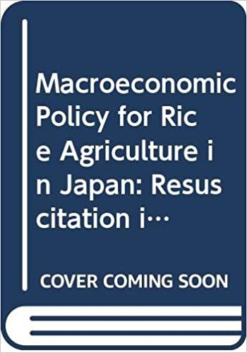 Macroeconomic Policy for Rice Agriculture in Japan: Resuscitation in the Liberalized Competitive Market (New Frontiers in Regional Science: Asian Perspectives (60))