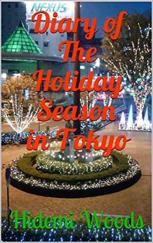 Diary of The Holiday Season in Tokyo: holiday shopping, Christmas cards, New Year’s Day and Japanese Girl (Surviving in Japan) (English Edition) ダウンロード