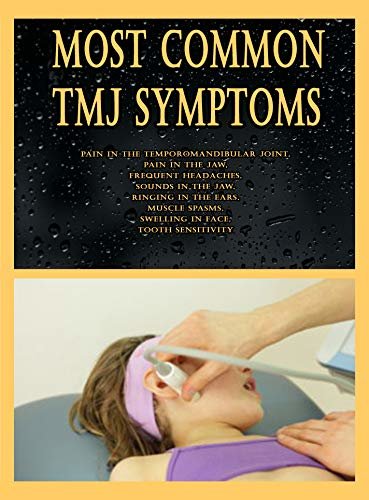 ダウンロード  Most Common TMJ Symptoms: Pain in the temporomandibular joint, Pain in the jaw, Frequent headaches, Sounds in the jaw, Ringing in the ears, Muscle spasms, ... in face, Tooth sensitivity (English Edition) 本