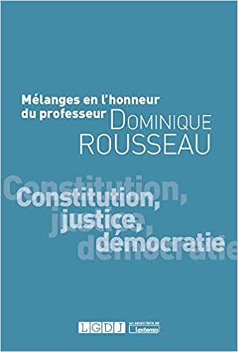 indir Mélanges en l&#39;honneur du Professeur Dominique Rousseau: Constitution, justice, démocratie