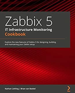 ダウンロード  Zabbix 5 IT Infrastructure Monitoring Cookbook: Explore the new features of Zabbix 5 for designing, building, and maintaining your Zabbix setup (English Edition) 本