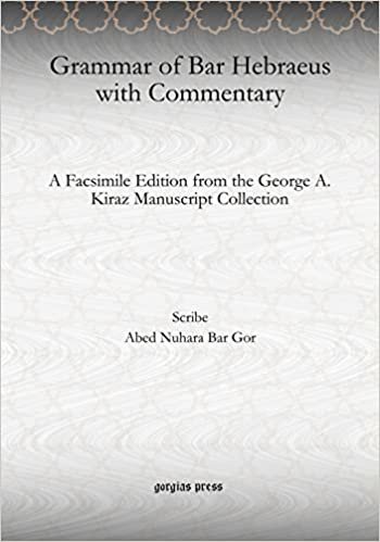 Grammar of Bar Hebraeus with Commentary: A Facsimile Edition from the George A. Kiraz Manuscript Collection