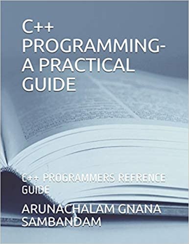 C++ PROGRAMMING-A PRACTICAL GUIDE: C++ PROGRAMMERS REFRENCE GUIDE