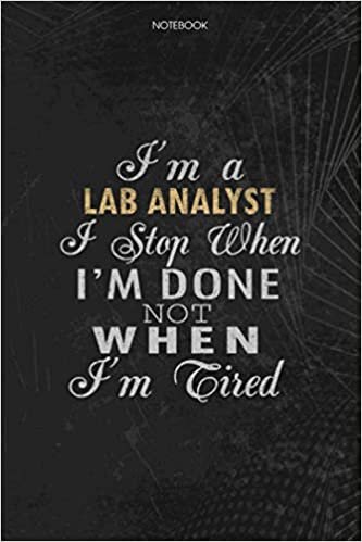 Notebook Planner I'm A Lab Analyst I Stop When I'm Done Not When I'm Tired Job Title Working Cover: Lesson, Lesson, 114 Pages, Journal, Schedule, 6x9 inch, To Do List, Money indir