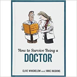 Mike Haskins How to Survive Being a Doctor: Tongue-In-Cheek Advice and Cheeky Illustrations about Being a Doctor تكوين تحميل مجانا Mike Haskins تكوين