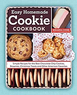 ダウンロード  The Easy Homemade Cookie Cookbook: Simple Recipes for the Best Chocolate Chip Cookies, Brownies, Christmas Treats and Other American Favorites (English Edition) 本