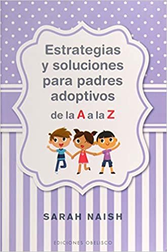 Estrategias Y Soluciones Para Padres Adoptivos de la A A La Z (Psicologia) indir