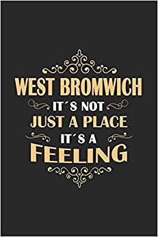 West Bromwich Its not just a place its a feeling: England - notebook - 120 pages - dot grid