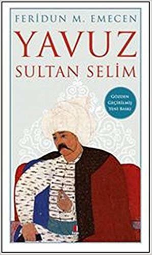 Yavuz Sultan Selim: Gözden Geçirilmiş Yeni Baskı indir