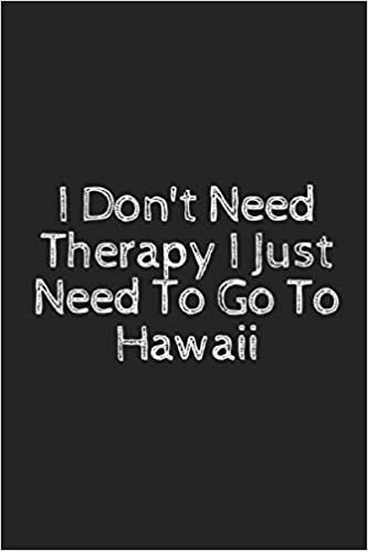 indir I Don&#39;t Need Therapy I Just Need To Go To Hawaii: Lined Notebook/ Journal Gift/ Funny Notebook/ Birthday Gift For Sport Lovers, Sea Lovers And Travel ... 100 Pages, 6&quot;×9&quot;, Soft Cover, Matte Finish.