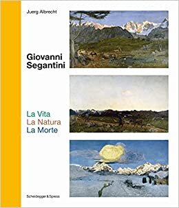 Giovanni Segantini. La Vita – La Natura – La Morte: Landmarks of Swiss Art