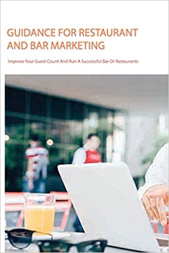 Guidance For Restaurant And Bar Marketing- Improve Your Guest Count And Run A Successful Bar Or Restaurants: Education & Learning