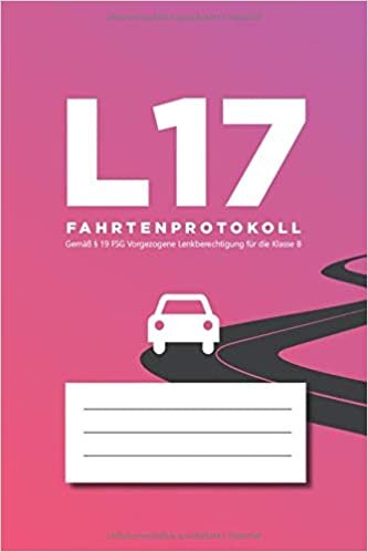 L17 Fahrtenprotokoll: Gemäß § 19 FSG Vorgezogene Lenkberechtigung für die Klasse B indir