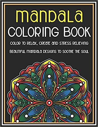 تحميل Mandala Coloring Book Color to Relax, Create and Stress Relieving, Beautiful Mandala Designs to Soothe the Soul: Adult Coloring Book Featuring 45 Amazing Mandalas Designed to Soothe the Soul