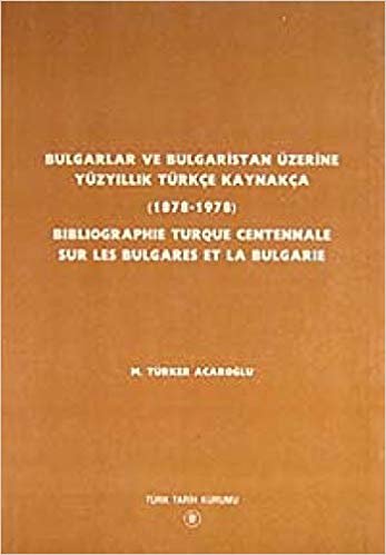 Bulgarlar ve Bulgaristan Üzerine Yüzyıllık Türkçe Kaynakça / Bıblıographıe Turque Centennale Sur Les Bulgares Et La Bulgarıe: (1878-1978) indir