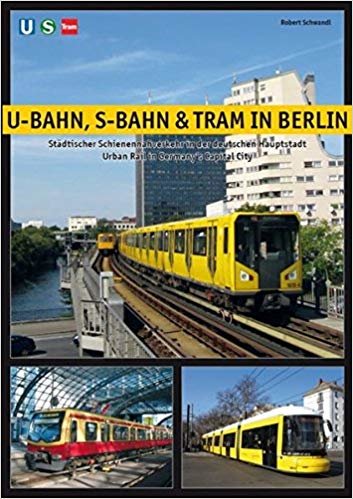 U-Bahn, S-Bahn & Tram in Berlin: Urban Rail in Germanys Capital City indir