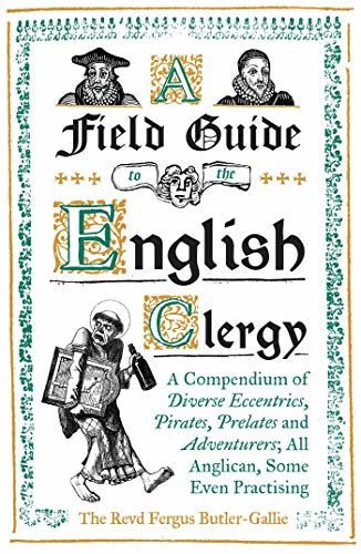 ダウンロード  A Field Guide to the English Clergy: A Compendium of Diverse Eccentrics, Pirates, Prelates and Adventurers; All Anglican, Some Even Practising (English Edition) 本
