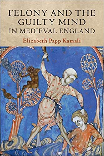 ダウンロード  Felony and the Guilty Mind in Medieval England (Studies in Legal History) 本