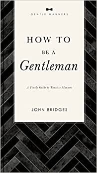 تحميل How to Be a Gentleman Revised and Expanded: A Timely Guide to Timeless Manners